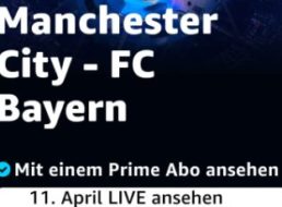 Prime Video: Man City gegen den FC Bayern live heute Abend